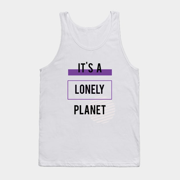 Statement It's A Lonely Planet Meme Slogan Ultra Violet Tank Top by lisalizarb